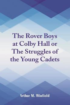 The Rover Boys at Colby Hall or The Struggles of the Young Cadets