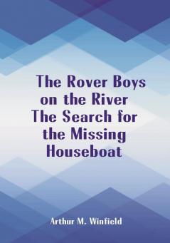 The Rover Boys on the River The Search for the Missing Houseboat