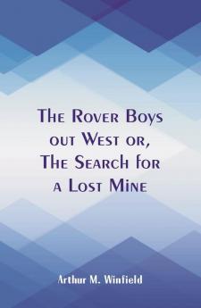 The Rover Boys out West or The Search for a Lost Mine