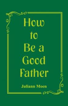 How to Be a Good Father