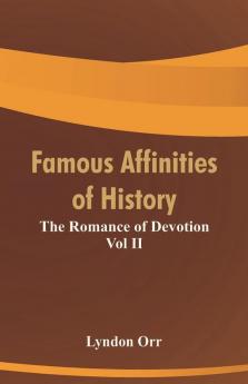 Famous Affinities of History: The Romance of Devotion Vol II