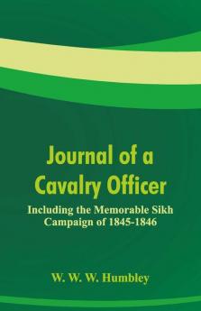 Journal Of A Cavalry Officer : Including The Memorable Sikh Campaign Of 1845-1846