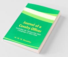 Journal Of A Cavalry Officer : Including The Memorable Sikh Campaign Of 1845-1846