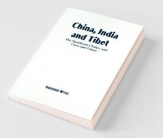 China India And Tibet: The Significant Choices And Uncertain Future