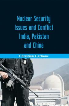 Nuclear Security Issues and Conflict: India Pakistan and China