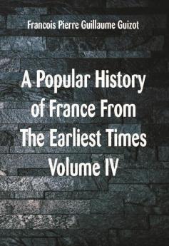 A Popular History of France From The Earliest Times Volume VI