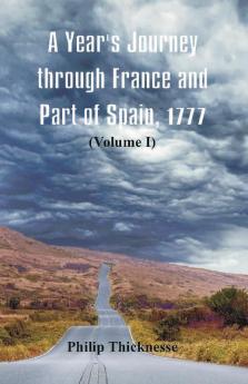 A Year's Journey through France and Part of Spain 1777 (Volume I)