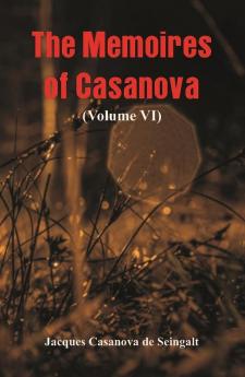 The Memoires of Casanova (Volume VI)