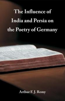 The Influence of India and Persia on the Poetry of Germany