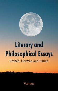 Literary and Philosophical Essays: French German and Italian