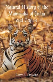 Natural History Of The Mammalia Of India And Ceylon