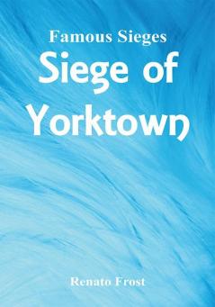 Famous Sieges - Siege of Yorktown