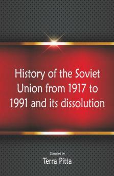 History Of The Soviet Union From 1917 To 1991 And Its Dissolution