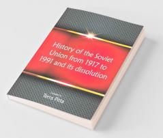 History Of The Soviet Union From 1917 To 1991 And Its Dissolution