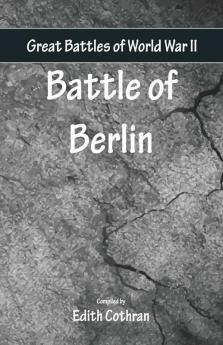 Great Battles Of World War Two - Battle Of Berlin