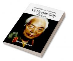 Great Military Commanders - Võ Nguyên Giáp : A Biography