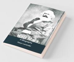 Karl Marx - A Biography