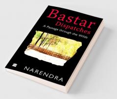 BASTAR DISPATCHES