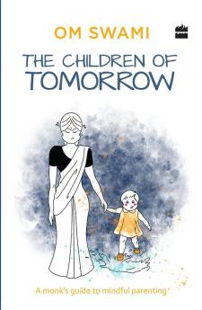 The Children of Tomorrow: A Monks' Guide to Mindful Parenting