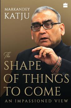 The Shape of Things to Come: An Impassioned View