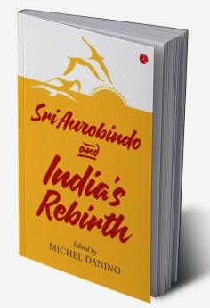 SRI AUROBINDO AND INDIA'S REBIRTH