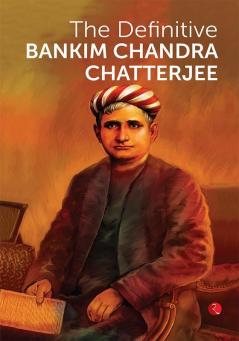 THE DEFINITIVE BANKIM CHANDRA CHATTERJEE