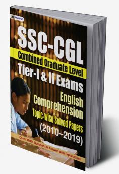 SSC-CGL TIER-I & II EXAMS ENGLISH COMPREHENSION TOPIC-WISE SOLVED PAPERS 2010-2019