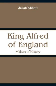 King Alfred of England : Makers of History