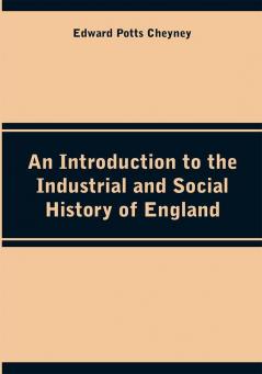 An Introduction to the Industrial and Social History of England