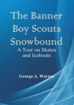 The Banner Boy Scouts Snowbound: A Tour on Skates and Iceboats