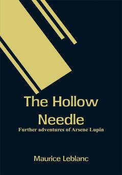 The Hollow Needle: Further Adventures Of Arsene Lupin