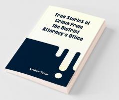 True Stories Of Crime From The District Attorney'S Office
