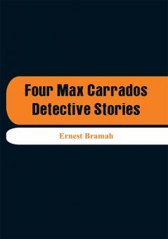 Four Max Carrados Detective Stories