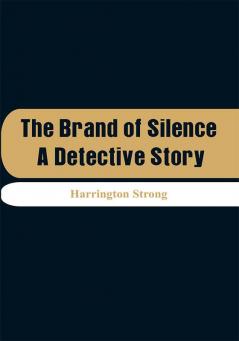 The Brand of Silence: A Detective Story