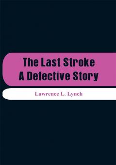 The Last Stroke: A Detective Story