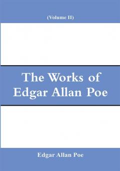 The Works of Edgar Allan Poe (Volume II)