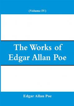 The Works of Edgar Allan Poe (Volume IV)