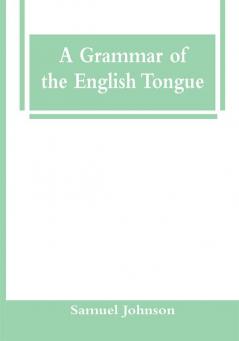A Grammar Of The English Tongue