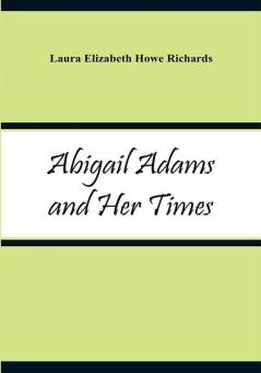 Abigail Adams and Her Times