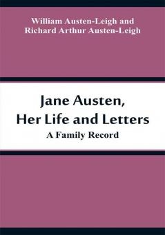 Jane Austen Her Life and Letters: A Family Record