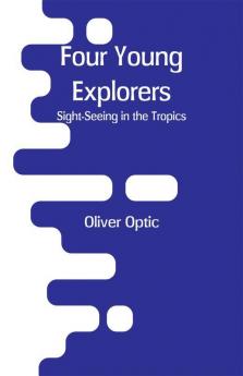 Four Young Explorers: Sight-Seeing in the Tropics