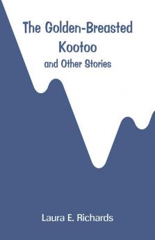 The Golden-Breasted Kootoo: and Other Stories