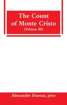 The Count of Monte Cristo (Volume III)