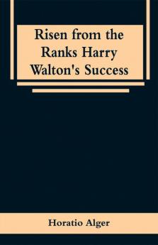 Risen from the Ranks Harry Walton's Success