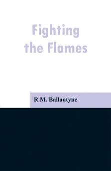 Fighting the Flames