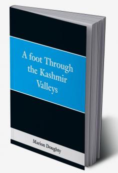 A Foot Through the Kashmir Valleys