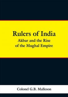 Rulers of India: Akbar and the Rise of the Mughal Empire