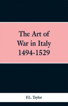 The Art of War in Italy 1494-1529