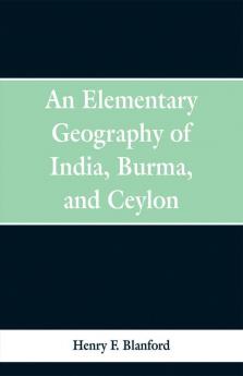 An Elementary Geography of India Burma and Ceylon