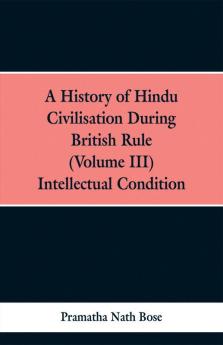 A History of Hindu Civilisation During British Rule